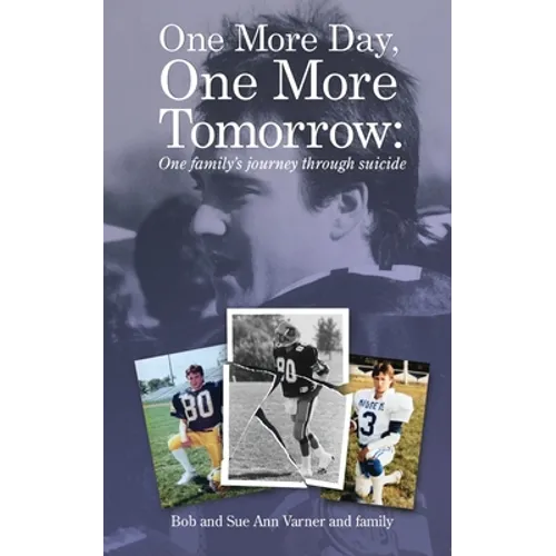 One More Day, One More Tomorrow; One Family's Journey Through Suicide. - Paperback