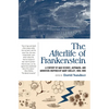 The Afterlife of Frankenstein: A Century of Mad Science, Automata, and Monsters Inspired by Mary Shelley, 1818-1918 - Paperback