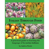 Italian Through Food: A practical guide to learning the language of la cucina italiana - Paperback