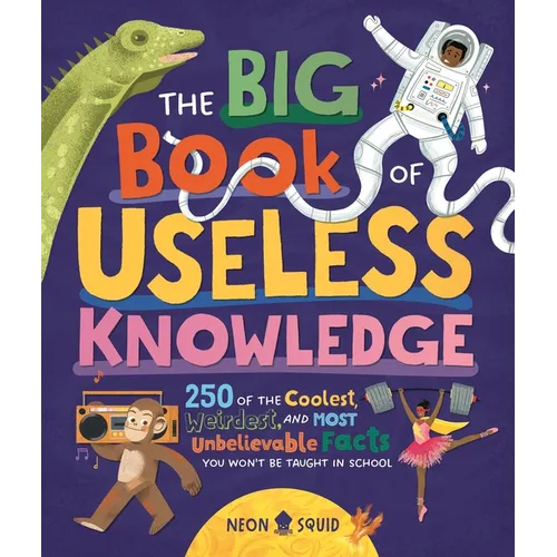 The Big Book of Useless Knowledge: 250 of the Coolest, Weirdest, and Most Unbelievable Facts You Won't Be Taught in School - Hardcover