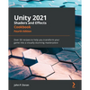 Unity 2021 Shaders and Effects Cookbook - Fourth Edition: Over 50 recipes to help you transform your game into a visually stunning masterpiece - Paperback