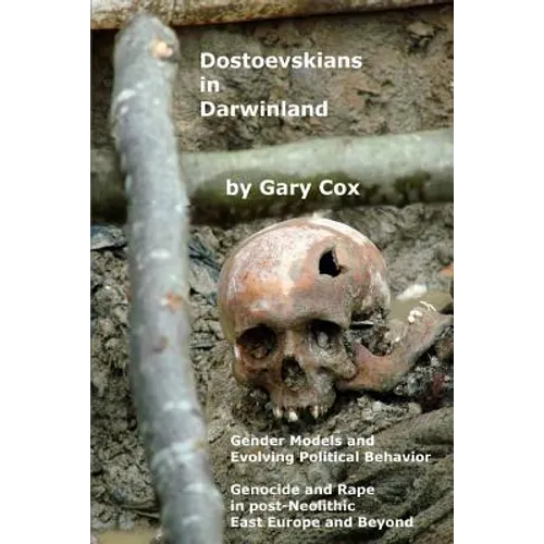 Dostoevskians in Darwinland: Gender Models in the Evolution of Political Behavior - The Impact of Rape and Genocide in post-Neolithic East Europe - Paperback