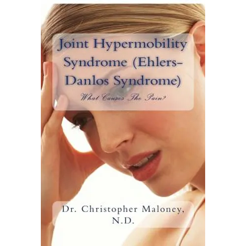 Joint Hypermobility Syndrome (Ehlers-Danlos): What Causes The Pain? - Paperback