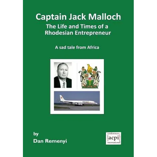 Captain Jack Malloch the Life and Times of a Rhodesian Entrepreneur a Sad Tale from Africa - Paperback