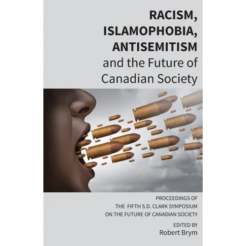 Racism, Islamophobia, Antisemitism and the Future of Canadian Society: Proceedings of the Fifth S.D. Clark Symposium on the Future of Canadian Society - Paperback
