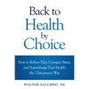 Back to Health by Choice: How to Relieve Pain, Conquer Stress and Supercharge Your Health the Chiropractic Way - Paperback