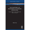 The Rhetoric of Resistance to Prison Education: How the War on Crime Became the War on Criminals - Paperback