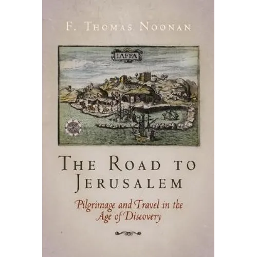 The Road to Jerusalem: Pilgrimage and Travel in the Age of Discovery - Hardcover