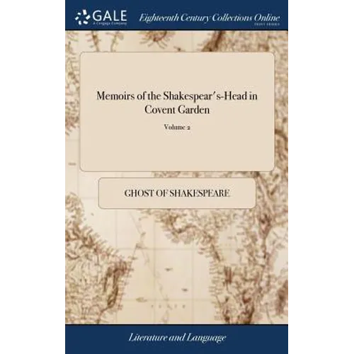 Memoirs of the Shakespear's-Head in Covent Garden: In Which are Introduced Many Entertaining Adventures, and Several Remarkable Characters. By the Gho - Hardcover
