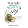 The Path to Becoming a Proverbs 31 Wife: Walking in Your God-given Role - Paperback