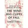 The Mind Has Cliffs of Fall: Poems at the Extremes of Feeling - Hardcover