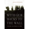With Our Backs to the Wall: Victory and Defeat in 1918 - Paperback