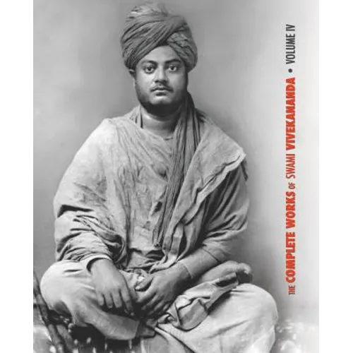 The Complete Works of Swami Vivekananda, Volume 4: Addresses on Bhakti-Yoga, Lectures and Discourses, Writings: Prose and Poems, Translations: Prose a - Paperback
