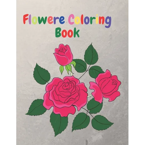 Flower Coloring Book: An Adult Coloring Book with Flower Collection, Flower Designs for Relaxation and 40 Cute Pages. - Paperback