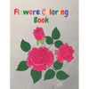 Flower Coloring Book: An Adult Coloring Book with Flower Collection, Flower Designs for Relaxation and 40 Cute Pages. - Paperback