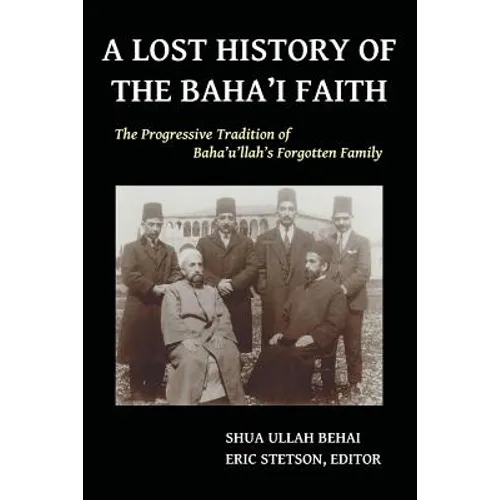 A Lost History of the Baha'i Faith: The Progressive Tradition of Baha'u'llah's Forgotten Family - Paperback