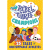 Rebel Girls Champions: 25 Tales of Unstoppable Athletes - Paperback