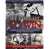 We Fought to Win: American WWII Veterans Share Their Stories - Paperback