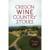 Oregon Wine Country Stories: Decoding the Grape - Paperback