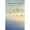 Demystifying Grief: What You Need to Know to Heal - Paperback