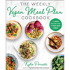 The Weekly Vegan Meal Plan Cookbook: A 3-Month Kickstart Guide to Plant-Based Cooking - Paperback