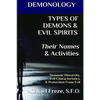 DEMONOLOGY TYPES OF DEMONS & EVIL SPIRITS Their Names & Activities (Volume 11): Demonic Hierarchy Evil Characteristics Protection From Evil - Paperback