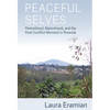 Peaceful Selves: Personhood, Nationhood, and the Post-Conflict Moment in Rwanda - Paperback