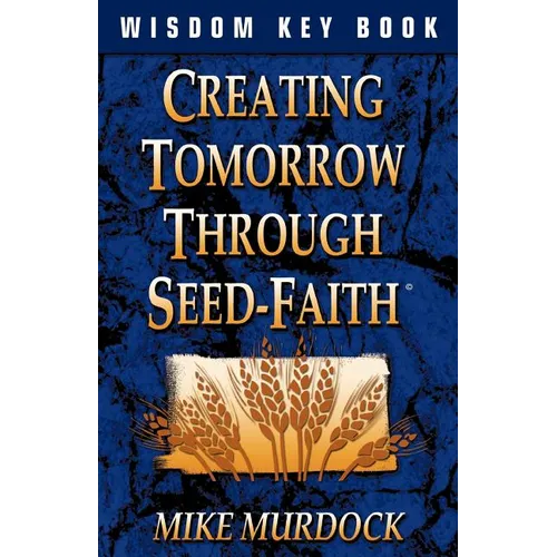 Creating Tomorrow Through Seed Faith - Paperback