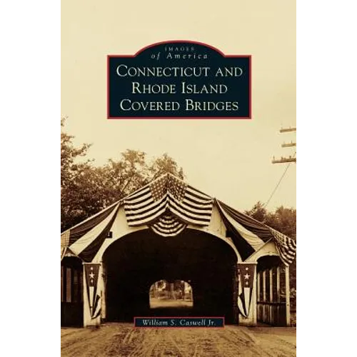Connecticut and Rhode Island Covered Bridges - Hardcover
