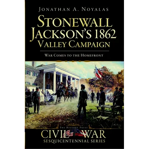 Stonewall Jackson's 1862 Valley Campaign: War Comes to the Homefront - Paperback