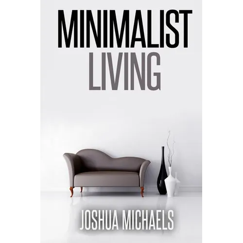 Minimalist Living: Simplify, Organize, and Declutter Your Life - Paperback