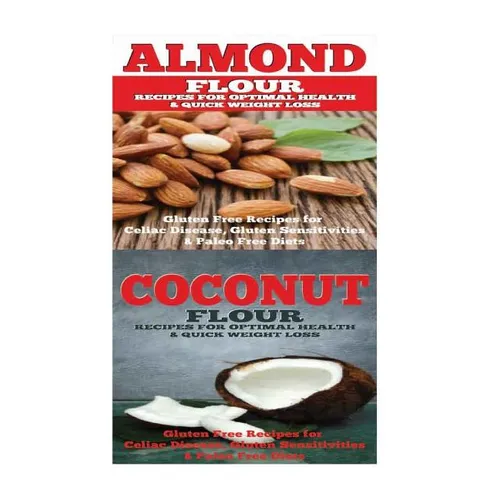 Almond: Coconut: Almond Flour & Coconut Flour - Gluten Free Cookbook for Paleo Diet, Celiac Diet & Wheat Free Diet - Paperback