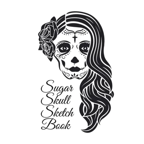 Sugar Skull Sketch Book: Dia De Los Muertos Tatoo Sketchbook - Day Of The Dead Sketching Notebook & Drawing Board For Sugar Skull Makeup Ideas, Fashio - Paperback
