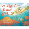 Do Jellyfish Like Peanut Butter?: Amazing Sea Creature Facts - Paperback