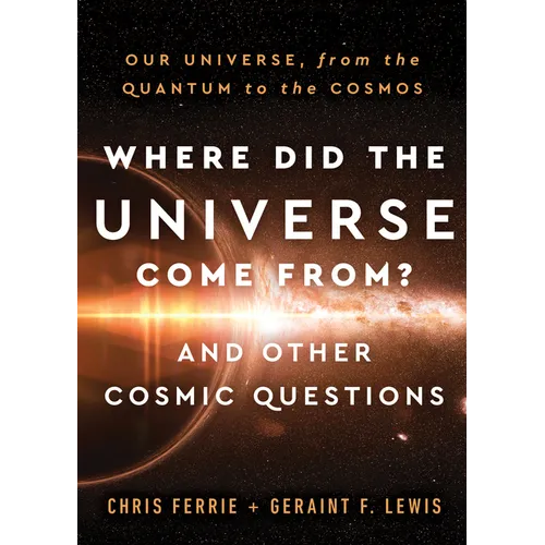 Where Did the Universe Come From? and Other Cosmic Questions: Our Universe, from the Quantum to the Cosmos - Hardcover