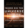 Where Did the Universe Come From? and Other Cosmic Questions: Our Universe, from the Quantum to the Cosmos - Hardcover