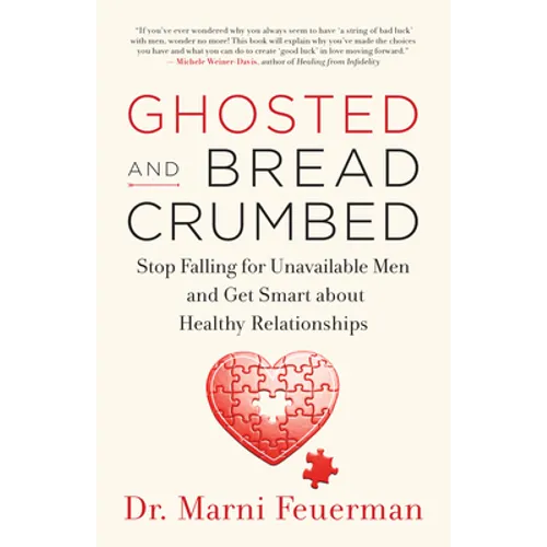 Ghosted and Breadcrumbed: Stop Falling for Unavailable Men and Get Smart about Healthy Relationships - Paperback
