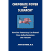 CORPORATE POWER and OLIGARCHY, How Our Democracy Can Prevail Over Authoritarianism and Fascism - Paperback