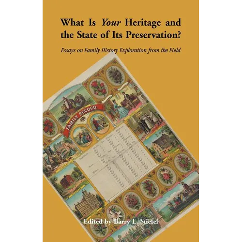 What is Your Heritage and the State of its Preservation?: Essays on Family History Exploration from the Field - Paperback