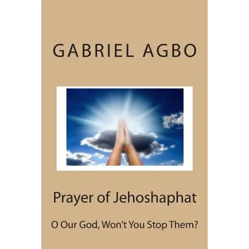 Prayer of Jehoshaphat: O Our God, Won't You Stop Them? - Paperback