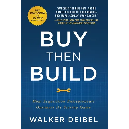 Buy Then Build: How Acquisition Entrepreneurs Outsmart the Startup Game - Hardcover