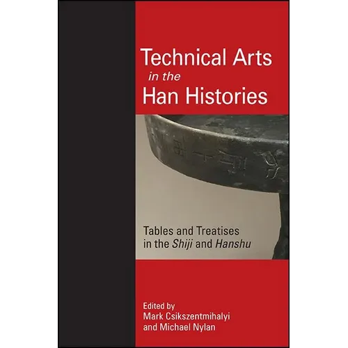 Technical Arts in the Han Histories: Tables and Treatises in the Shiji and Hanshu - Paperback