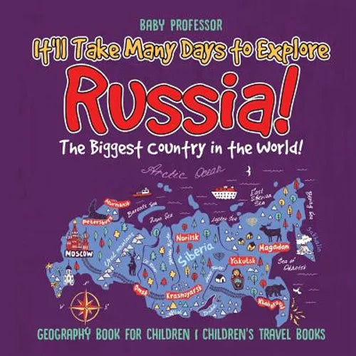 It'll Take Many Days to Explore Russia! The Biggest Country in the World! Geography Book for Children Children's Travel Books - Paperback