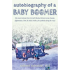 Autobiography of a Baby Boomer: One man's detour from Cornell Medical School across Europe, Afghanistan, Iran & India (with a few potholes along the w - Paperback