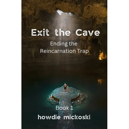 Exit the Cave: Ending the Reincarnation Trap, Book 1 - Paperback