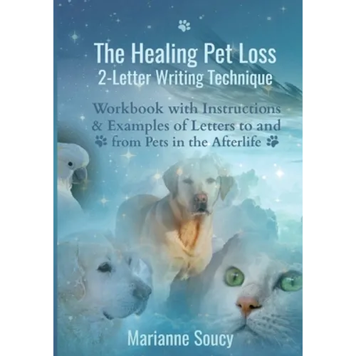 The Healing Pet Loss 2-Letter Writing Technique: Workbook with Instructions and Examples of Letters to and from Pets in the Afterlife - Paperback