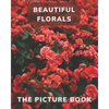 Beautiful Florals: The Picture Book for Florals a Gift Book for Alzheimer's Patients and Seniors with Dementia . - Paperback