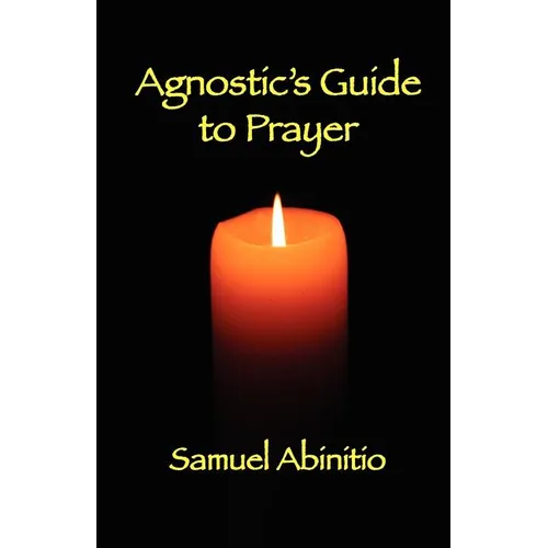The Agnostic's Guide to Prayer - Paperback