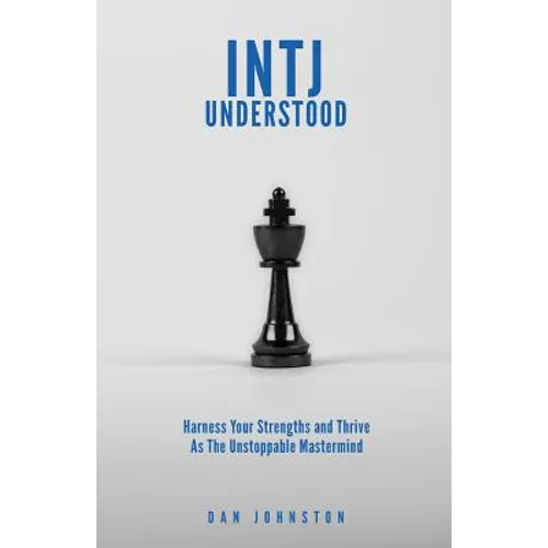 INTJ Understood: Harness your Strengths and Thrive as the Unstoppable Mastermind INTJ - Paperback