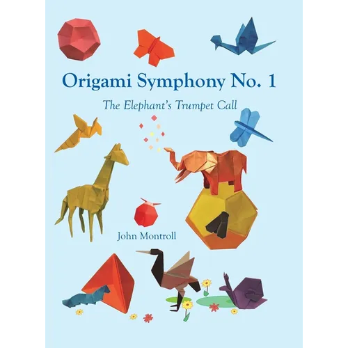 Origami Symphony No. 1: The Elephant's Trumpet Call - Hardcover